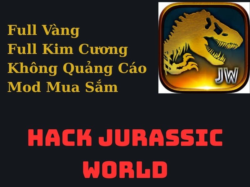 Những Tính Năng Nổi Bật Của Phiên Bản Hack Jurassic World